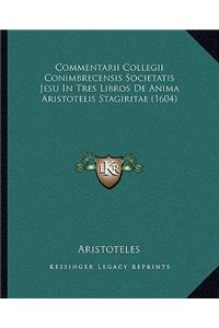 Commentarii Collegii Conimbrecensis Societatis Jesu In Tres Libros De Anima Aristotelis Stagiritae (1604)