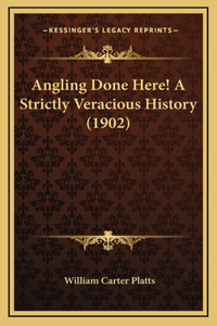 Angling Done Here! A Strictly Veracious History (1902)