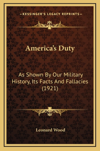 America's Duty: As Shown By Our Military History, Its Facts And Fallacies (1921)