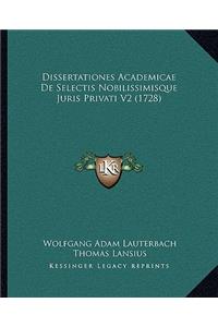 Dissertationes Academicae De Selectis Nobilissimisque Juris Privati V2 (1728)