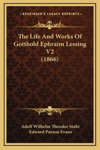 The Life And Works Of Gotthold Ephraim Lessing V2 (1866)