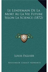 Le Lendemain de La Mort Au La Vie Future Selon La Science (1872)
