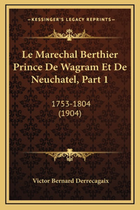 Le Marechal Berthier Prince de Wagram Et de Neuchatel, Part 1