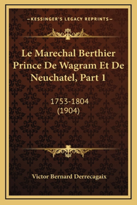 Le Marechal Berthier Prince de Wagram Et de Neuchatel, Part 1