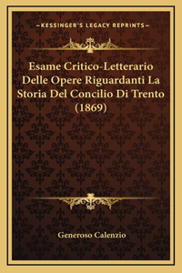 Esame Critico-Letterario Delle Opere Riguardanti La Storia Del Concilio Di Trento (1869)