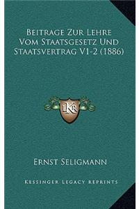 Beitrage Zur Lehre Vom Staatsgesetz Und Staatsvertrag V1-2 (1886)