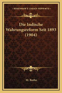 Die Indische Wahrungsreform Seit 1893 (1904)