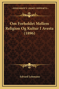 Om Forholdet Mellem Religion Og Kultur I Avesta (1896)