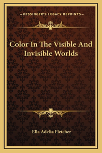 Color In The Visible And Invisible Worlds