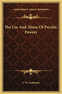 The Use And Abuse Of Psychic Powers