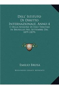 Dell' Istituto Di Diritto Internazionale, Anno 4: E Della Sessione Di Esso Tenutasi In Bruxelles Nel Settembre Del 1879 (1879)