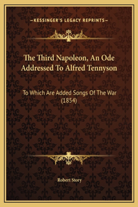 The Third Napoleon, An Ode Addressed To Alfred Tennyson