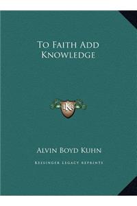 To Faith Add Knowledge