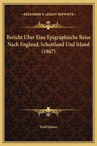 Bericht Uber Eine Epigraphische Reise Nach England, Schottland Und Irland (1867)