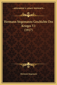 Hermann Stegemanns Geschichte Des Krieges V1 (1917)