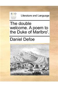 The double welcome. A poem to the Duke of Marlbro'.