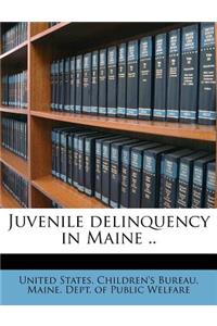 Juvenile Delinquency in Maine ..