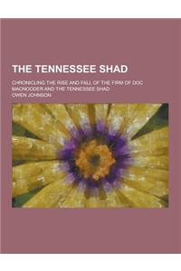 The Tennessee Shad; Chronicling the Rise and Fall of the Firm of Doc Macnooder and the Tennessee Shad