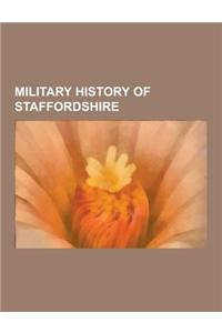 Military History of Staffordshire: Castles in Staffordshire, Hill Forts in Staffordshire, North Staffordshire Regiment Officers, North Staffordshire R