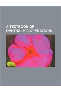 A Textbook of Ophthalmic Operations