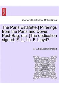 Paris Estafette.] Pilferings from the Paris and Dover Post-Bag, Etc. [The Dedication Signed