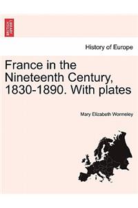 France in the Nineteenth Century, 1830-1890. With plates