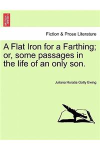 A Flat Iron for a Farthing; Or, Some Passages in the Life of an Only Son.