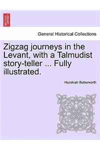 Zigzag Journeys in the Levant, with a Talmudist Story-Teller ... Fully Illustrated.