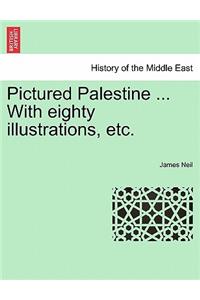 Pictured Palestine ... with Eighty Illustrations, Etc.