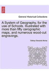 A System of Geography, for the Use of Schools. Illustrated with More Than Fifty Cerographic Maps, and Numerous Wood-Cut Engravings.