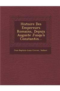 Histoire Des Empereurs Romains, Depuis Auguste Jusqu'à Constantin...