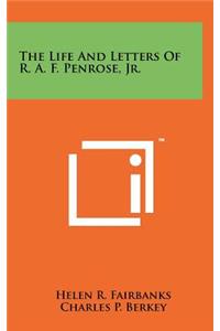 Life And Letters Of R. A. F. Penrose, Jr.