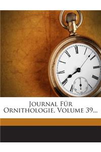 Journal Fur Ornithologie, Volume 39...