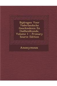 Bijdragen Voor Vaderlandsche Geschiedenis En Oudheidkunde, Volume 1