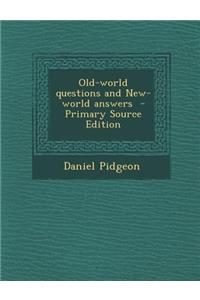 Old-World Questions and New-World Answers