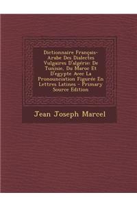 Dictionnaire Francais-Arabe Des Dialectes Vulgaires D'Algerie