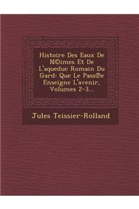 Histoire Des Eaux De N(c)imes Et De L'aqueduc Romain Du Gard