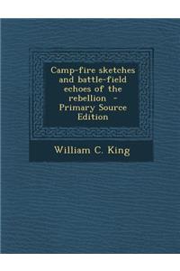 Camp-Fire Sketches and Battle-Field Echoes of the Rebellion