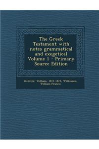 The Greek Testament with Notes Grammatical and Exegetical Volume 1