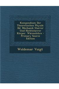 Kompendium Der Theoretischen Physik: Bd. Mechanik Starrer Und Nichtstarrer Korper. Warmelehre