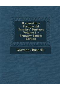 Il Concetto E L'Ordine del 'Paradiso' Dantesco Volume 1