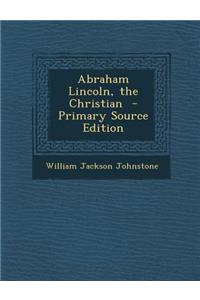 Abraham Lincoln, the Christian