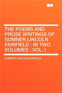 The Poems and Prose Writings of Sumner Lincoln Fairfield