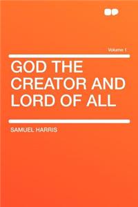 God the Creator and Lord of All Volume 1