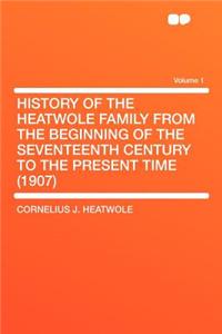 History of the Heatwole Family from the Beginning of the Seventeenth Century to the Present Time (1907) Volume 1