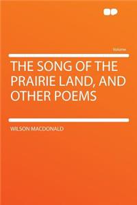 The Song of the Prairie Land, and Other Poems