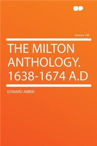 The Milton Anthology. 1638-1674 A.D Volume 100