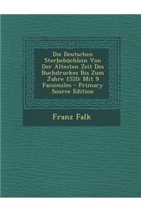Die Deutschen Sterbebuchlein Von Der Altesten Zeit Des Buchdruckes Bis Zum Jahre 1520