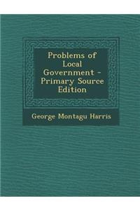 Problems of Local Government - Primary Source Edition