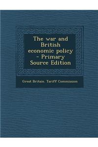 The War and British Economic Policy - Primary Source Edition